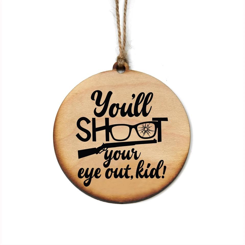 You'll Shoot Your Eye Out Wood Ornament